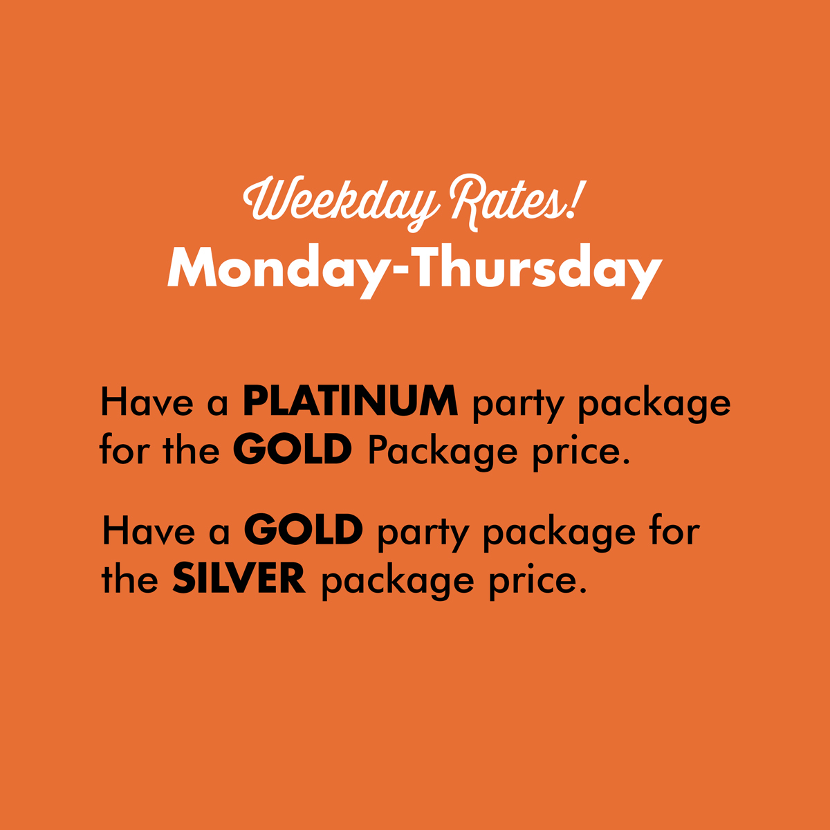 WEEKDAY RATES! Monday-Thursday